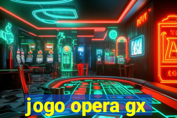 jogo opera gx